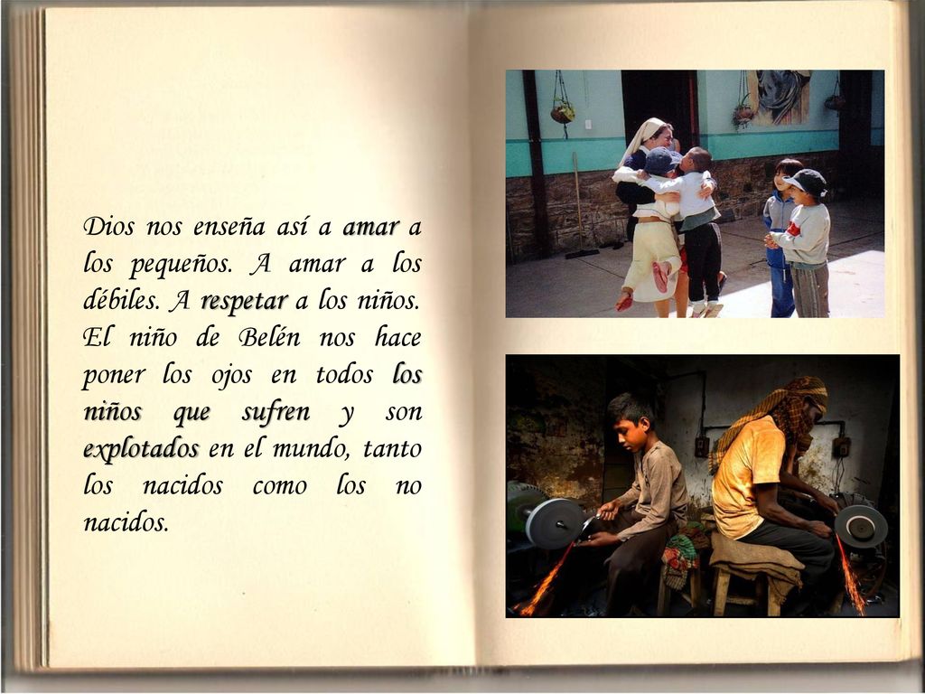 Dios nos enseña así a amar a los pequeños. A amar a los débiles