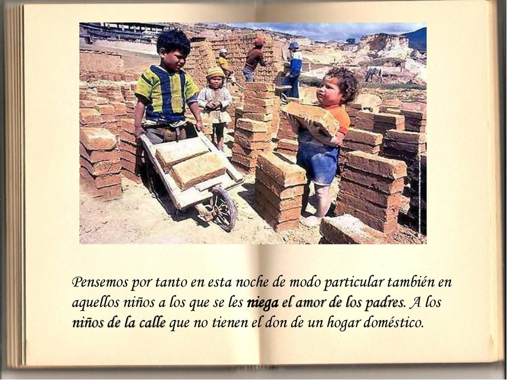 Pensemos por tanto en esta noche de modo particular también en aquellos niños a los que se les niega el amor de los padres.