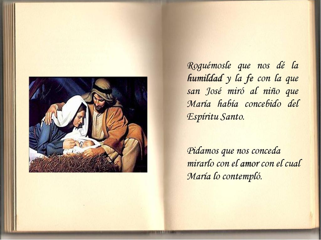 Roguémosle que nos dé la humildad y la fe con la que san José miró al niño que María había concebido del Espíritu Santo.