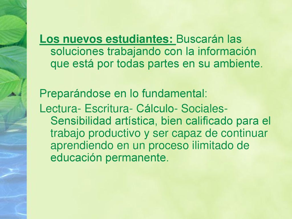 Los nuevos estudiantes: Buscarán las soluciones trabajando con la información que está por todas partes en su ambiente.