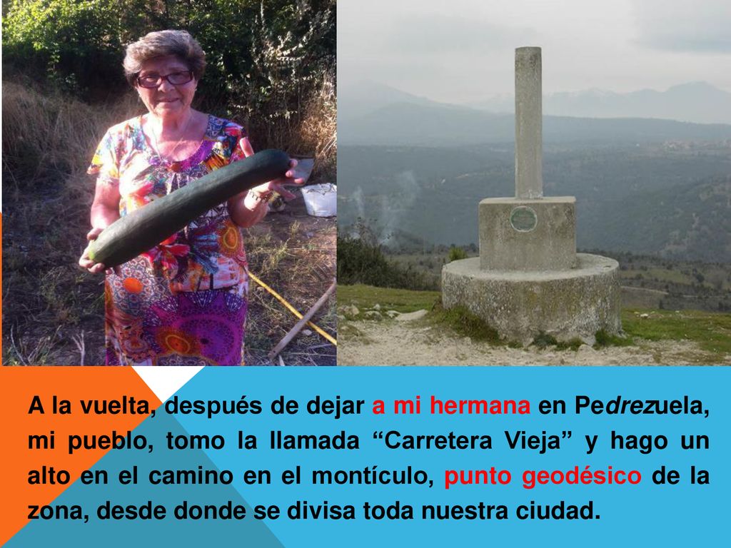 A la vuelta, después de dejar a mi hermana en Pedrezuela, mi pueblo, tomo la llamada Carretera Vieja y hago un alto en el camino en el montículo, punto geodésico de la zona, desde donde se divisa toda nuestra ciudad.