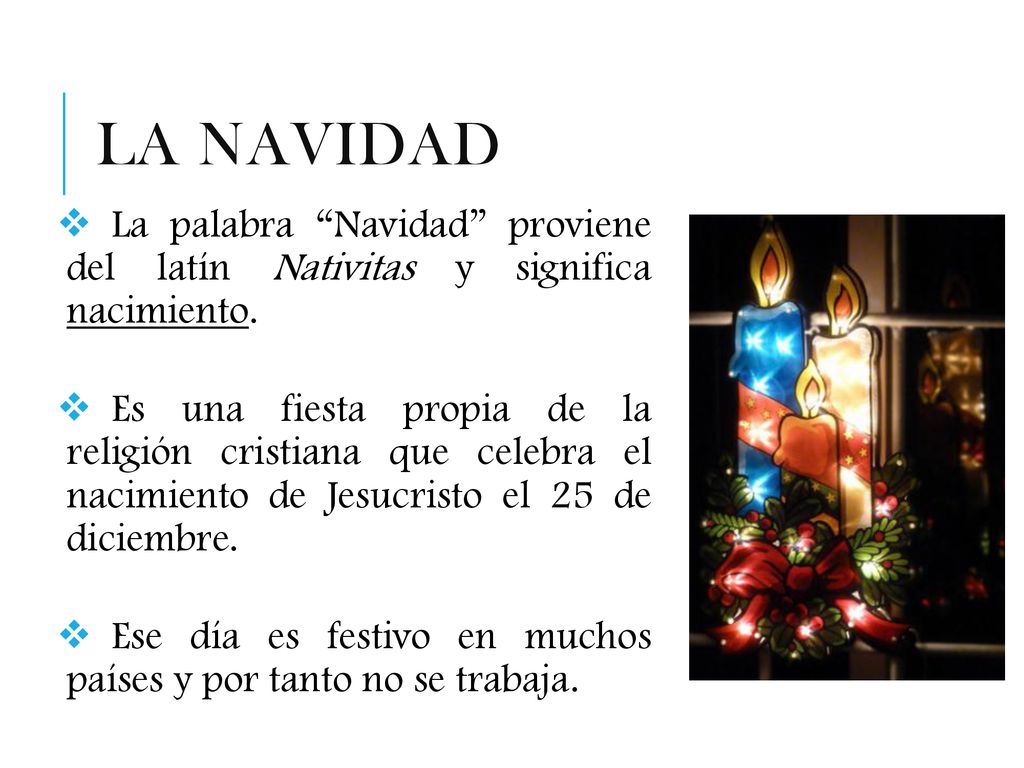 La Navidad La palabra Navidad proviene del latín Nativitas y significa nacimiento.