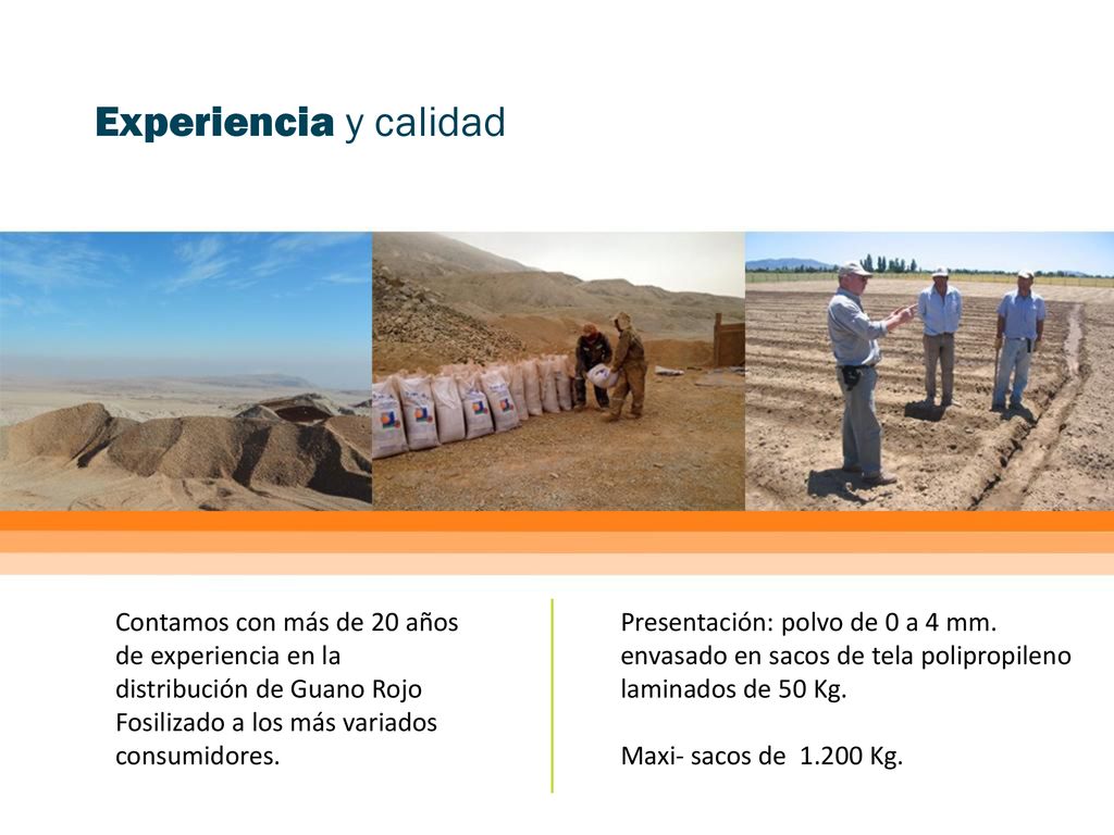 Experiencia y calidad Contamos con más de 20 años de experiencia en la distribución de Guano Rojo Fosilizado a los más variados consumidores.