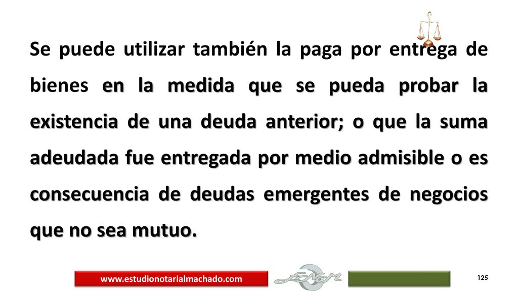 Se puede utilizar también la paga por entrega de bienes en la medida que se pueda probar la existencia de una deuda anterior; o que la suma adeudada fue entregada por medio admisible o es consecuencia de deudas emergentes de negocios que no sea mutuo.