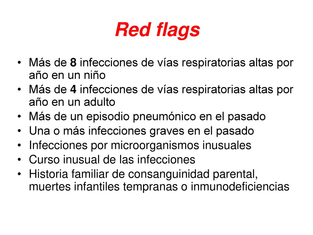 Red flags Más de 8 infecciones de vías respiratorias altas por año en un niño.