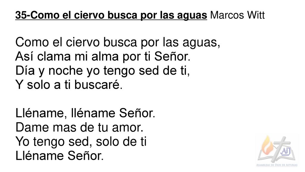 Como el ciervo busca por las aguas, Así clama mi alma por ti Señor.