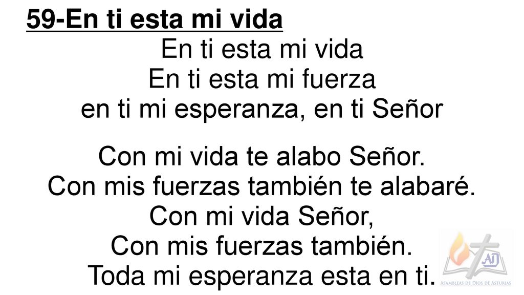 en ti mi esperanza, en ti Señor Con mi vida te alabo Señor.
