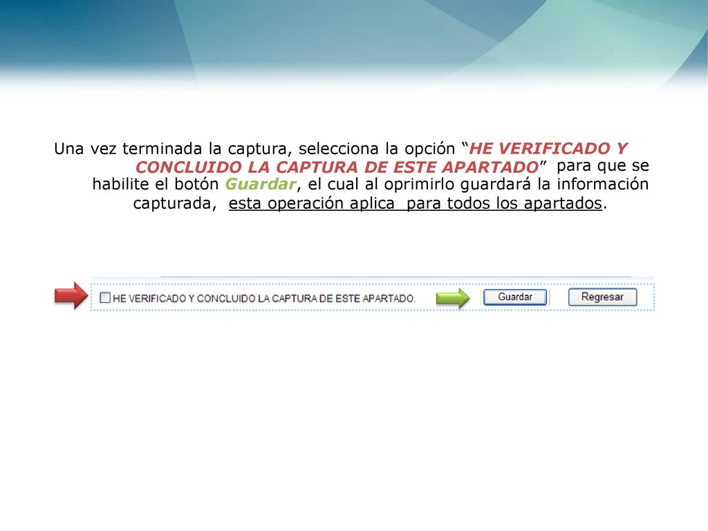 Una vez terminada la captura, selecciona la opción HE VERIFICADO Y CONCLUIDO LA CAPTURA DE ESTE APARTADO