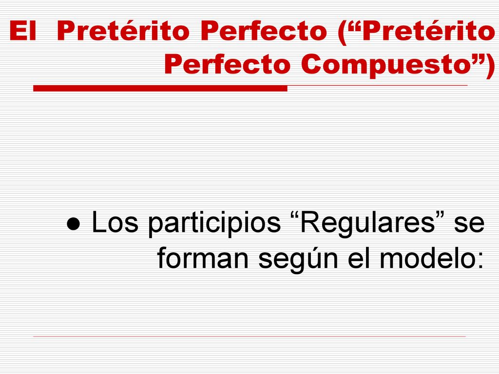 ● Los participios Regulares se forman según el modelo: