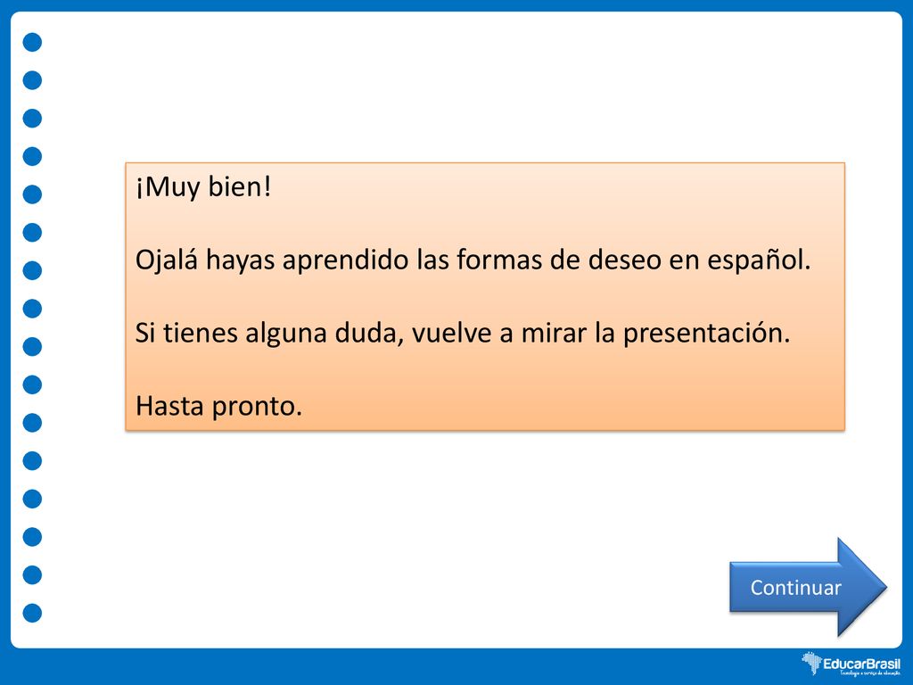 Ojalá hayas aprendido las formas de deseo en español.