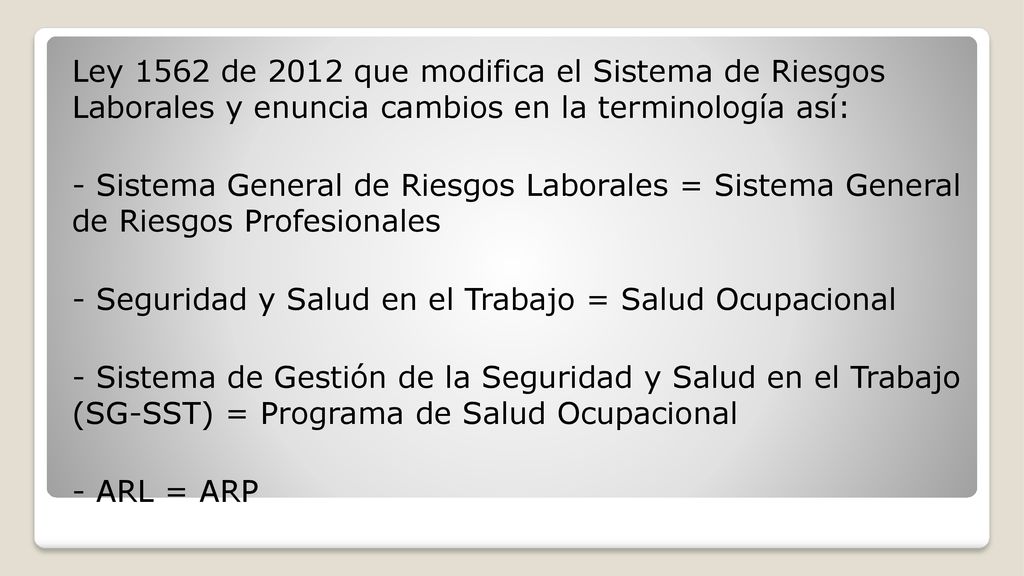 Ley 1562 de 2012 que modifica el Sistema de Riesgos Laborales y enuncia cambios en la terminología así: