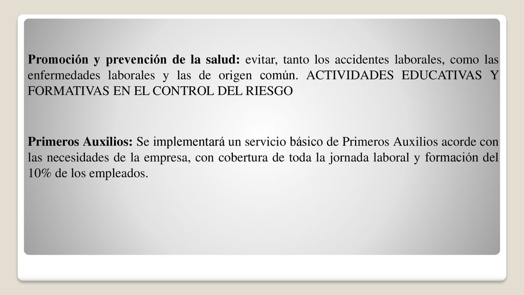 Promoción y prevención de la salud: evitar, tanto los accidentes laborales, como las enfermedades laborales y las de origen común.