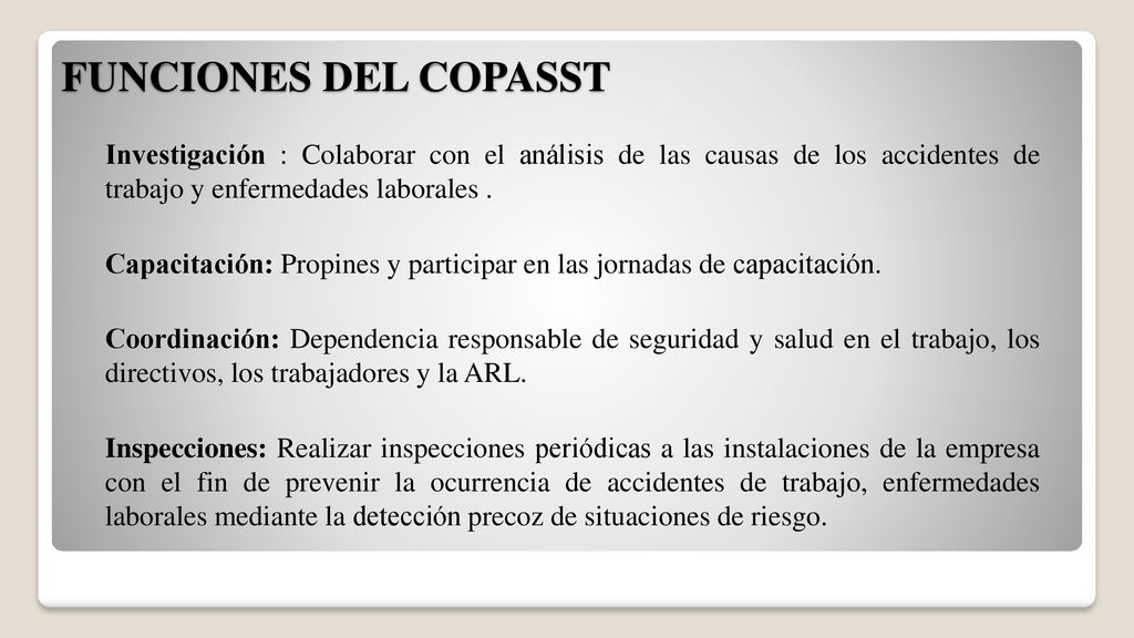 FUNCIONES DEL COPASST Investigación : Colaborar con el análisis de las causas de los accidentes de trabajo y enfermedades laborales .