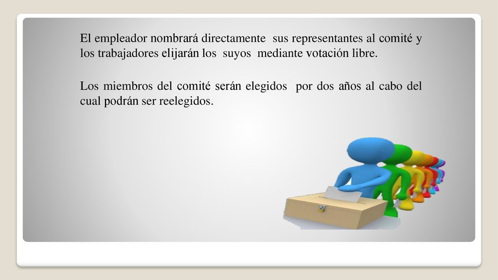 El empleador nombrará directamente sus representantes al comité y los trabajadores elijarán los suyos mediante votación libre.