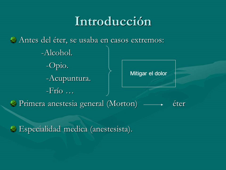 Introducción Antes del éter, se usaba en casos extremos: -Alcohol.