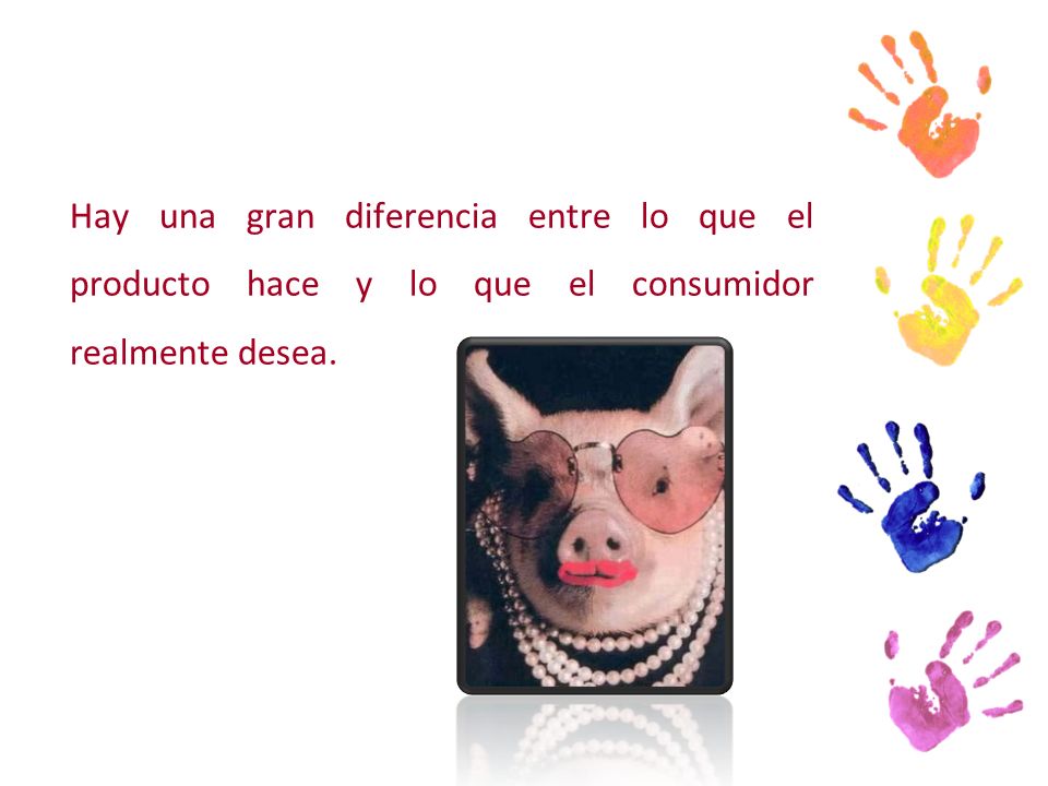 Hay una gran diferencia entre lo que el producto hace y lo que el consumidor realmente desea.
