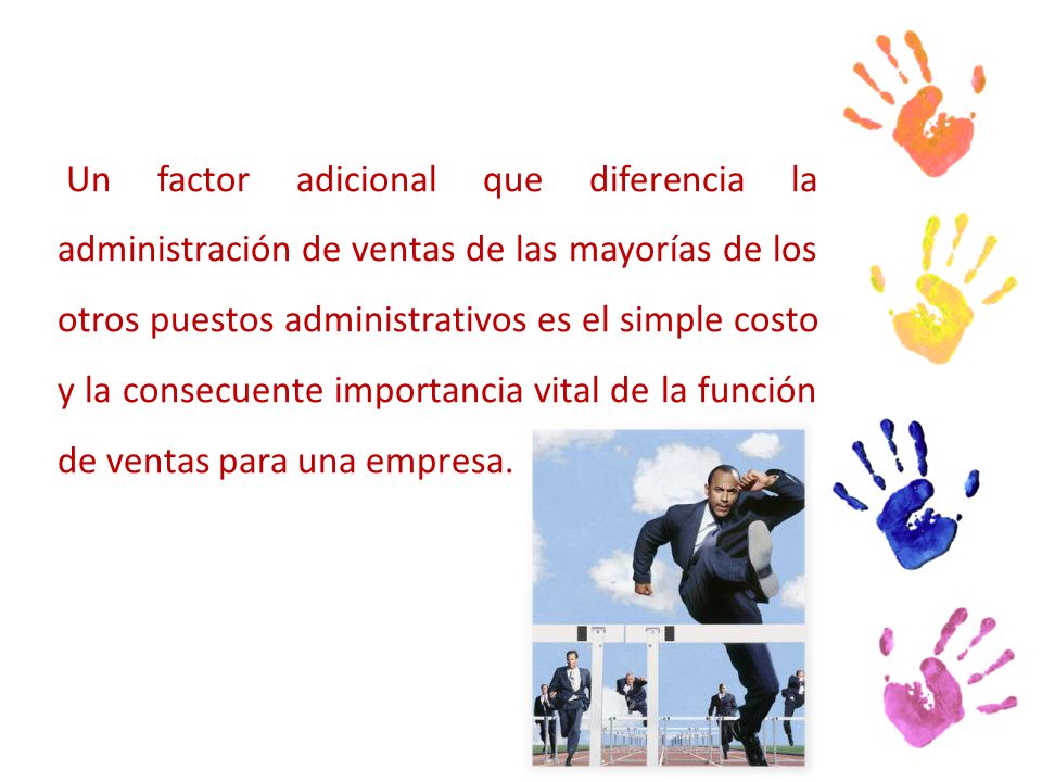Un factor adicional que diferencia la administración de ventas de las mayorías de los otros puestos administrativos es el simple costo y la consecuente importancia vital de la función de ventas para una empresa.
