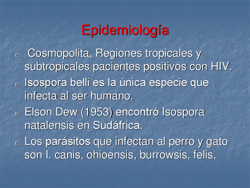 Epidemiología Cosmopolita, Regiones tropicales y subtropicales pacientes positivos con HIV.