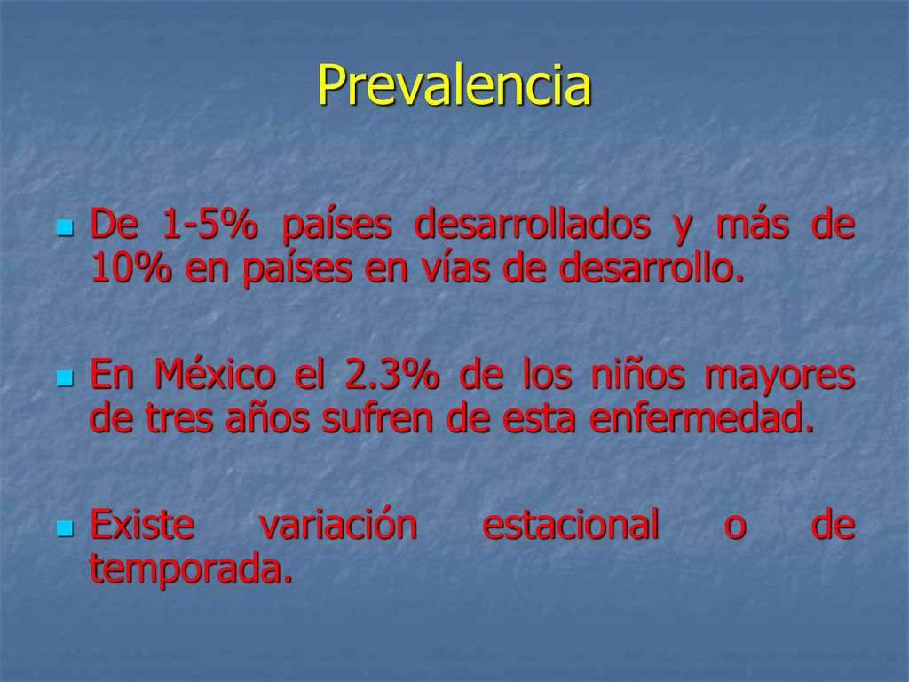 Prevalencia De 1-5% países desarrollados y más de 10% en países en vías de desarrollo.