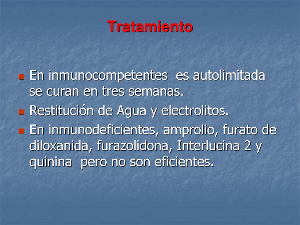 Tratamiento En inmunocompetentes es autolimitada se curan en tres semanas. Restitución de Agua y electrolitos.