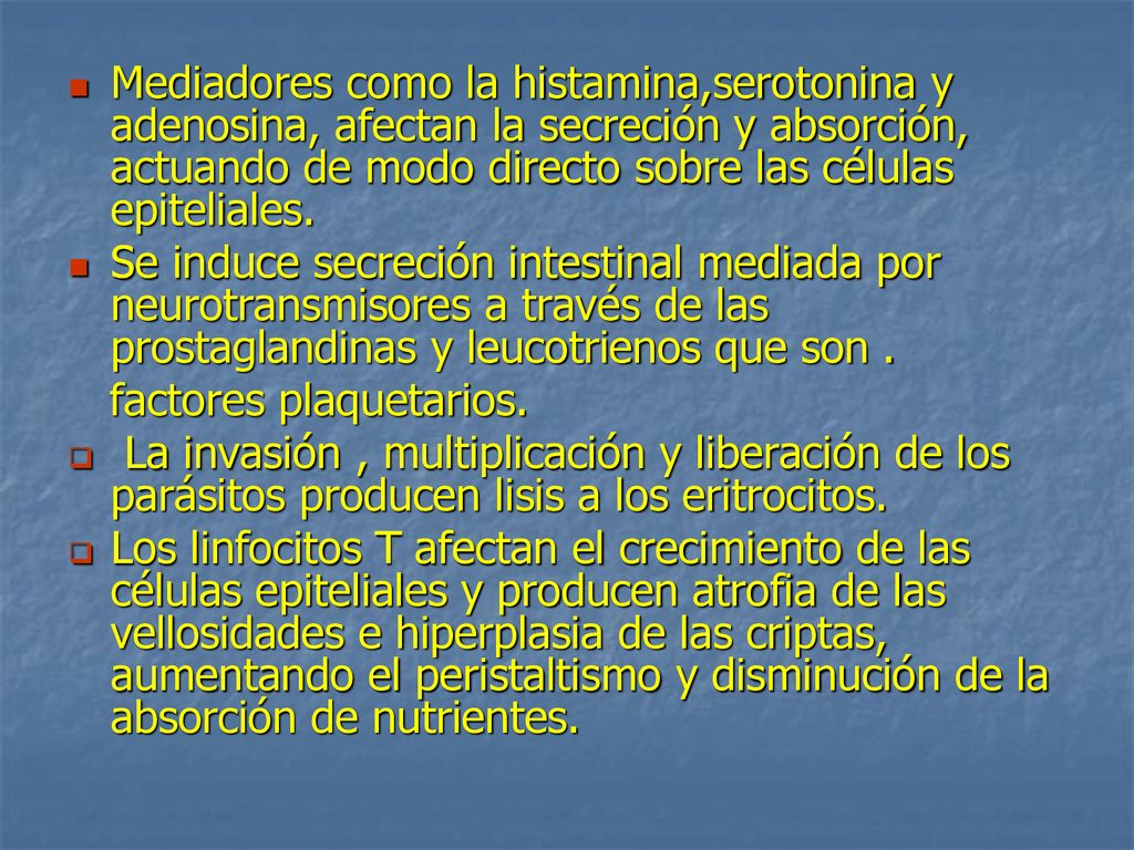 Mediadores como la histamina,serotonina y adenosina, afectan la secreción y absorción, actuando de modo directo sobre las células epiteliales.