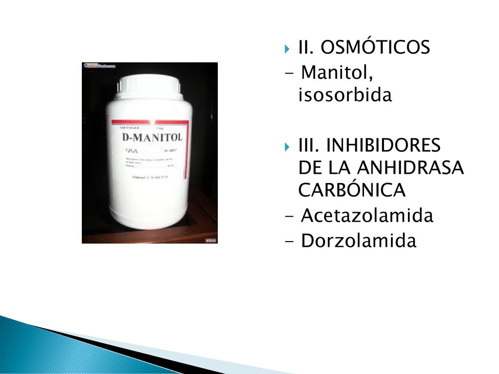 II. OSMÓTICOS - Manitol, isosorbida. III. INHIBIDORES DE LA ANHIDRASA CARBÓNICA. - Acetazolamida.