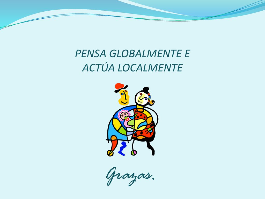 PENSA GLOBALMENTE E ACTÚA LOCALMENTE