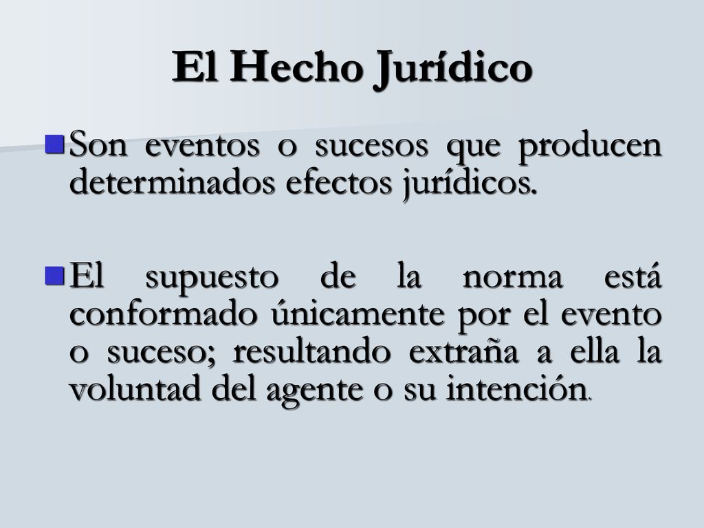 El Hecho Jurídico Son eventos o sucesos que producen determinados efectos jurídicos.