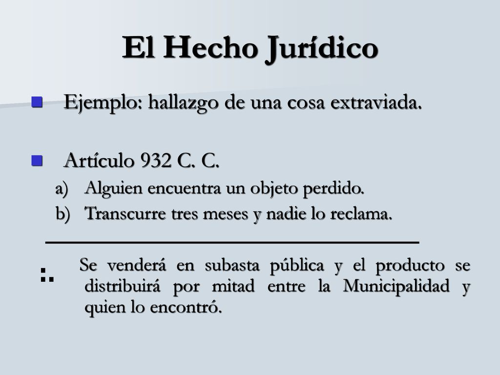 El Hecho Jurídico :. Ejemplo: hallazgo de una cosa extraviada.