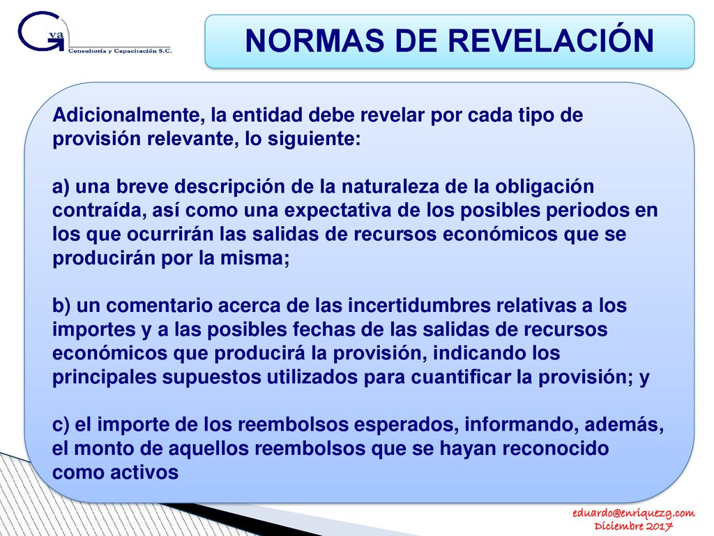 NORMAS DE REVELACIÓN Adicionalmente, la entidad debe revelar por cada tipo de provisión relevante, lo siguiente: