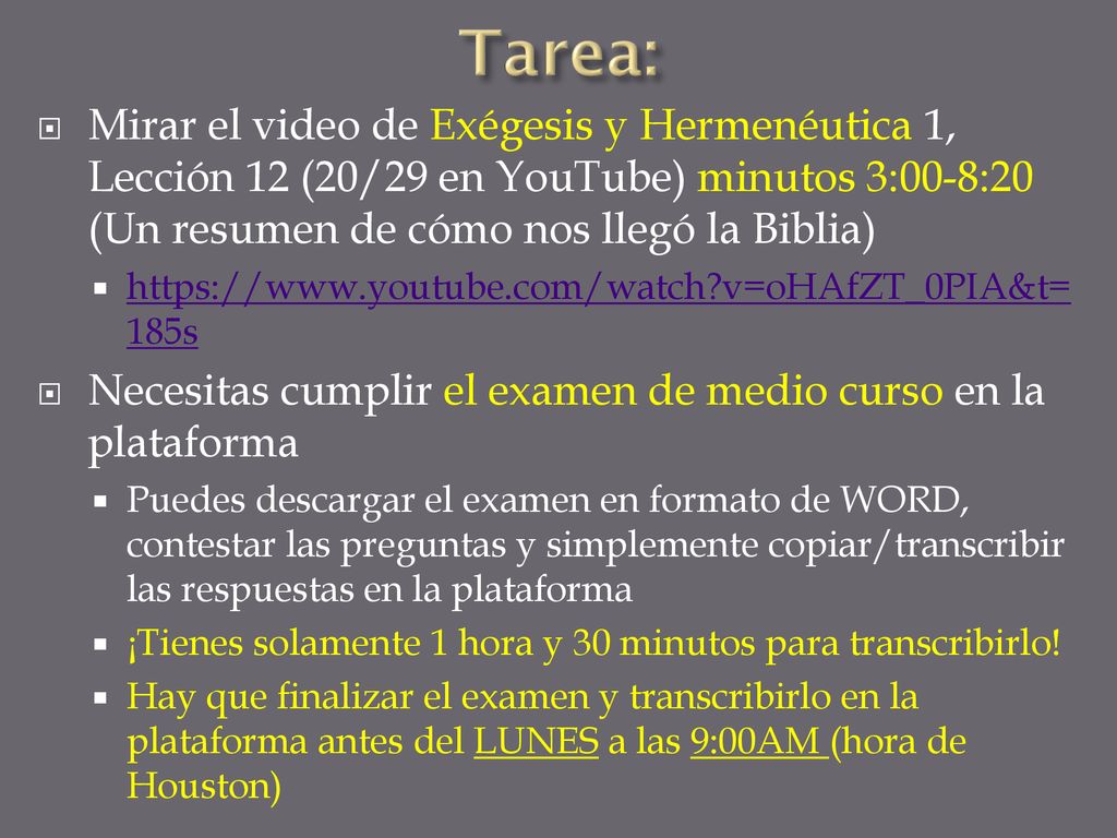 Tarea: Mirar el video de Exégesis y Hermenéutica 1, Lección 12 (20/29 en YouTube) minutos 3:00-8:20 (Un resumen de cómo nos llegó la Biblia)