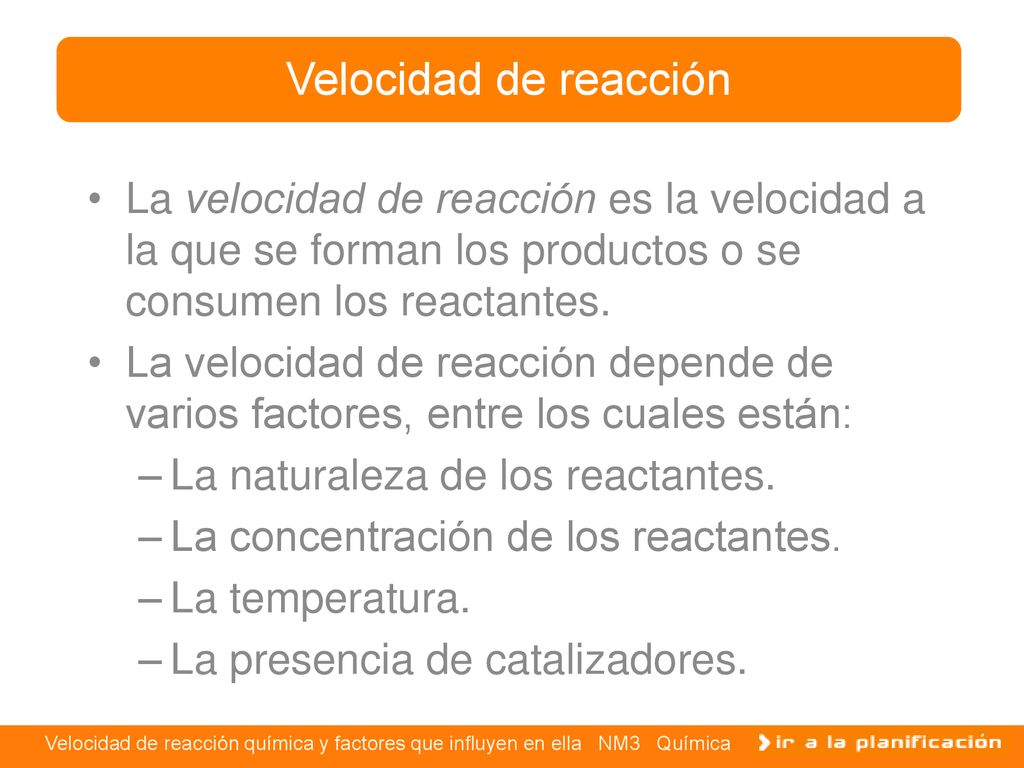 Velocidad de reacción La velocidad de reacción es la velocidad a la que se forman los productos o se consumen los reactantes.