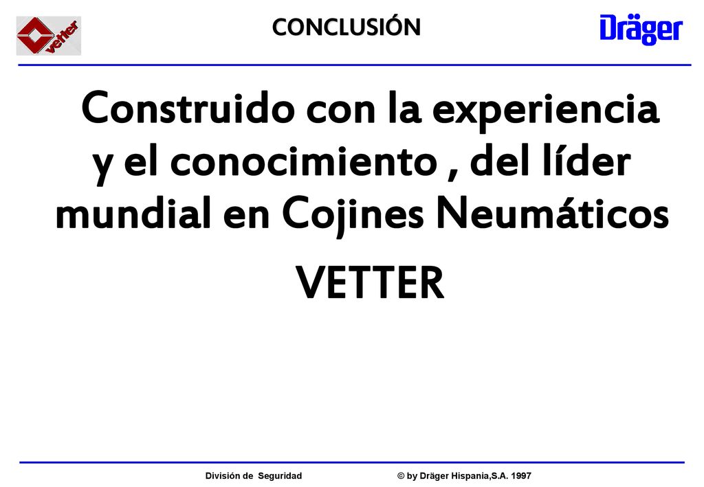 CONCLUSIÓN Construido con la experiencia y el conocimiento , del líder mundial en Cojines Neumáticos.
