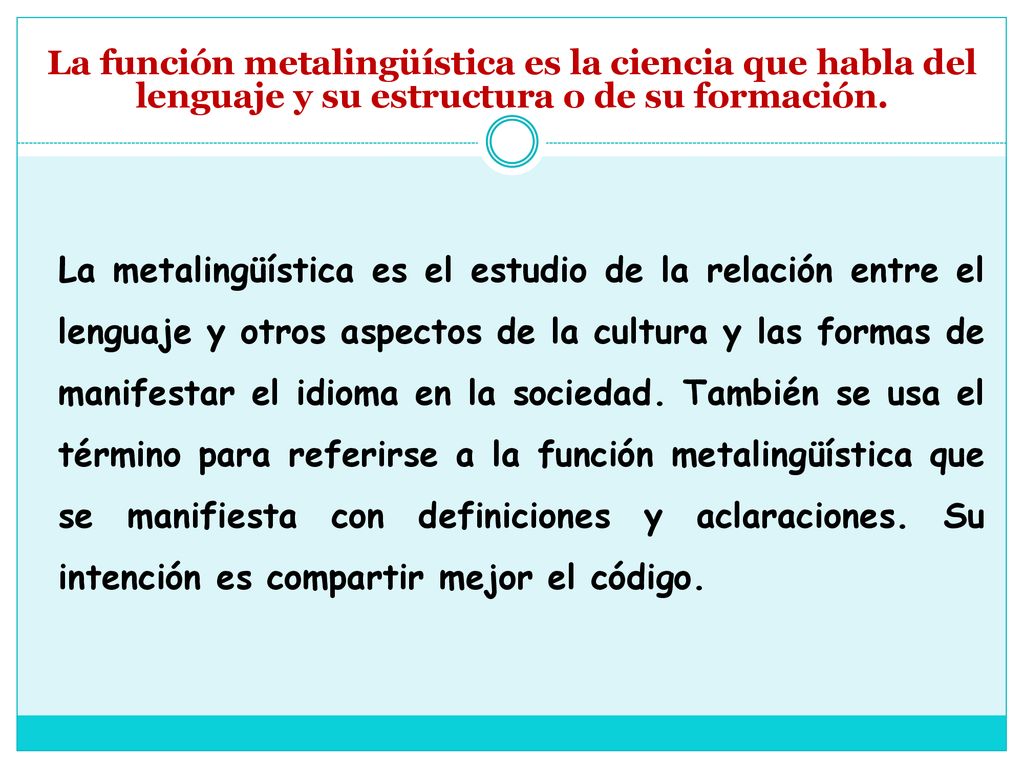 La función metalingüística es la ciencia que habla del lenguaje y su estructura o de su formación.