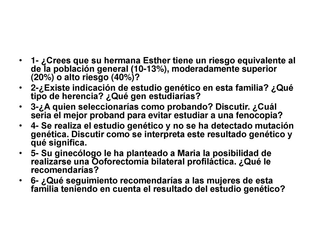 1- ¿Crees que su hermana Esther tiene un riesgo equivalente al de la población general (10-13%), moderadamente superior (20%) o alto riesgo (40%)