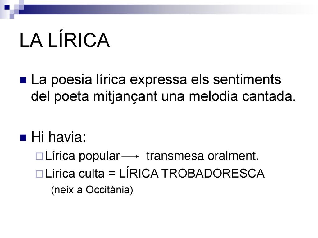LA LÍRICA La poesia lírica expressa els sentiments del poeta mitjançant una melodia cantada. Hi havia: