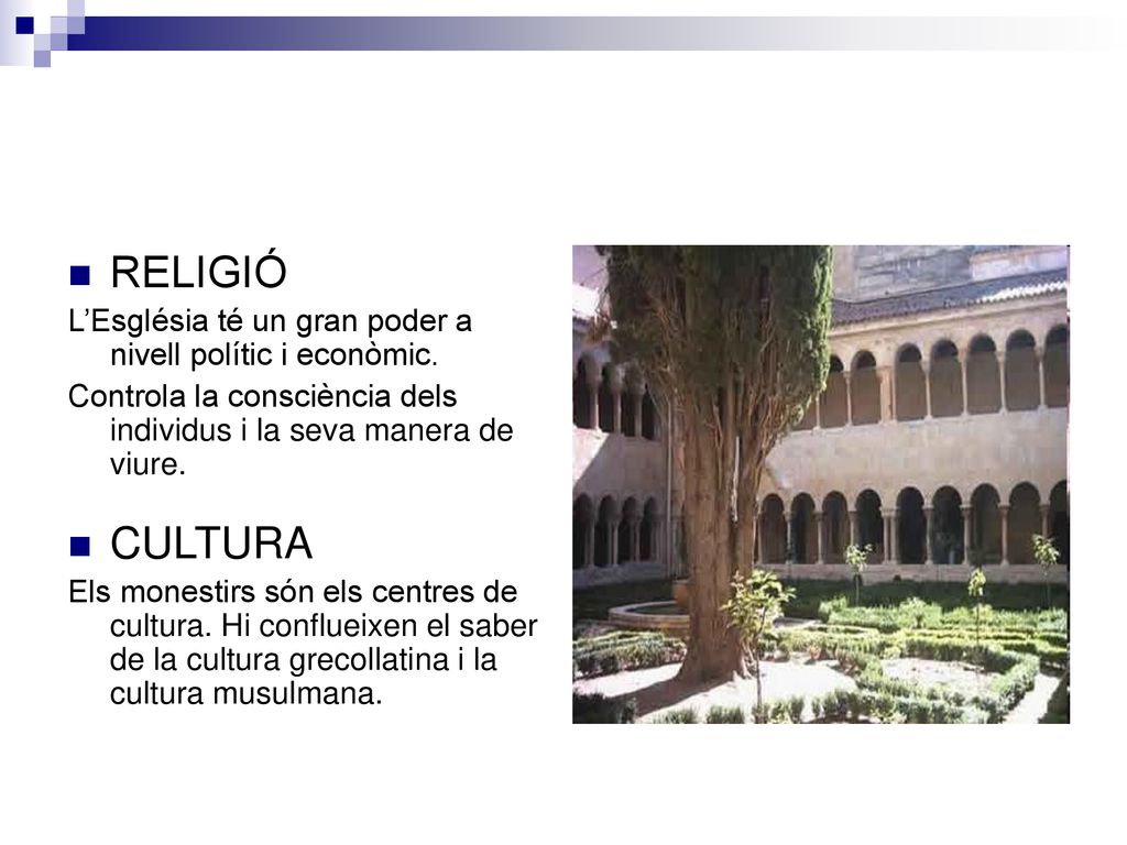 RELIGIÓ L’Església té un gran poder a nivell polític i econòmic. Controla la consciència dels individus i la seva manera de viure.