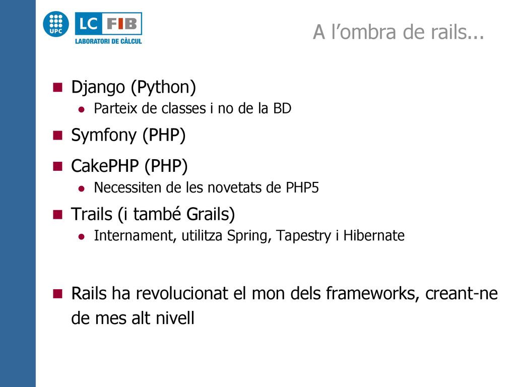 A l’ombra de rails... Django (Python) Symfony (PHP) CakePHP (PHP)