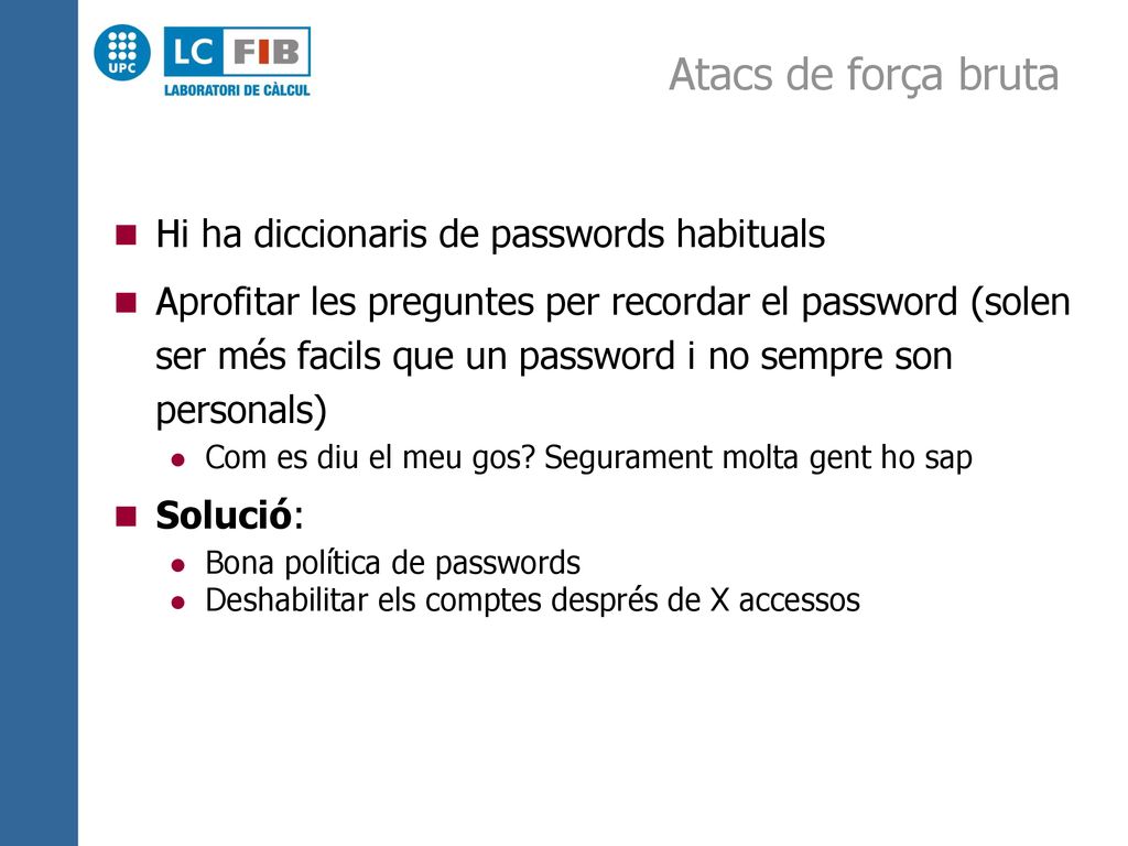 Atacs de força bruta Hi ha diccionaris de passwords habituals