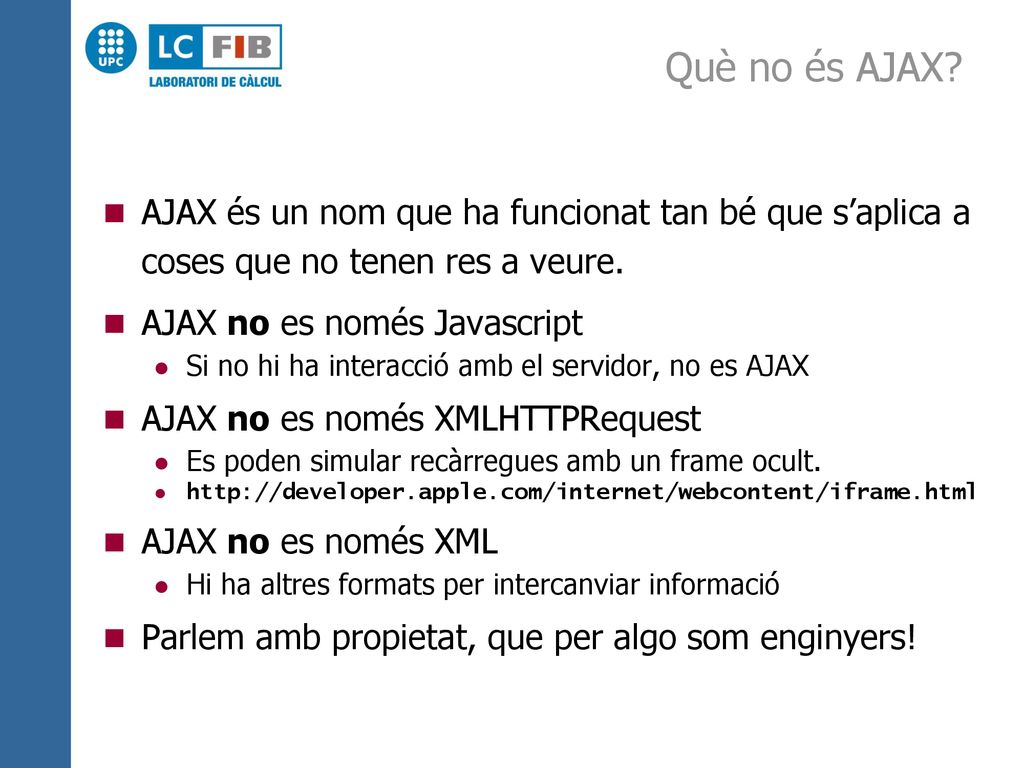 Què no és AJAX AJAX és un nom que ha funcionat tan bé que s’aplica a coses que no tenen res a veure.