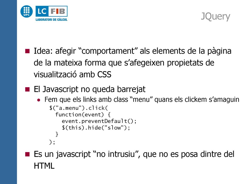 JQuery Idea: afegir comportament als elements de la pàgina de la mateixa forma que s’afegeixen propietats de visualització amb CSS.
