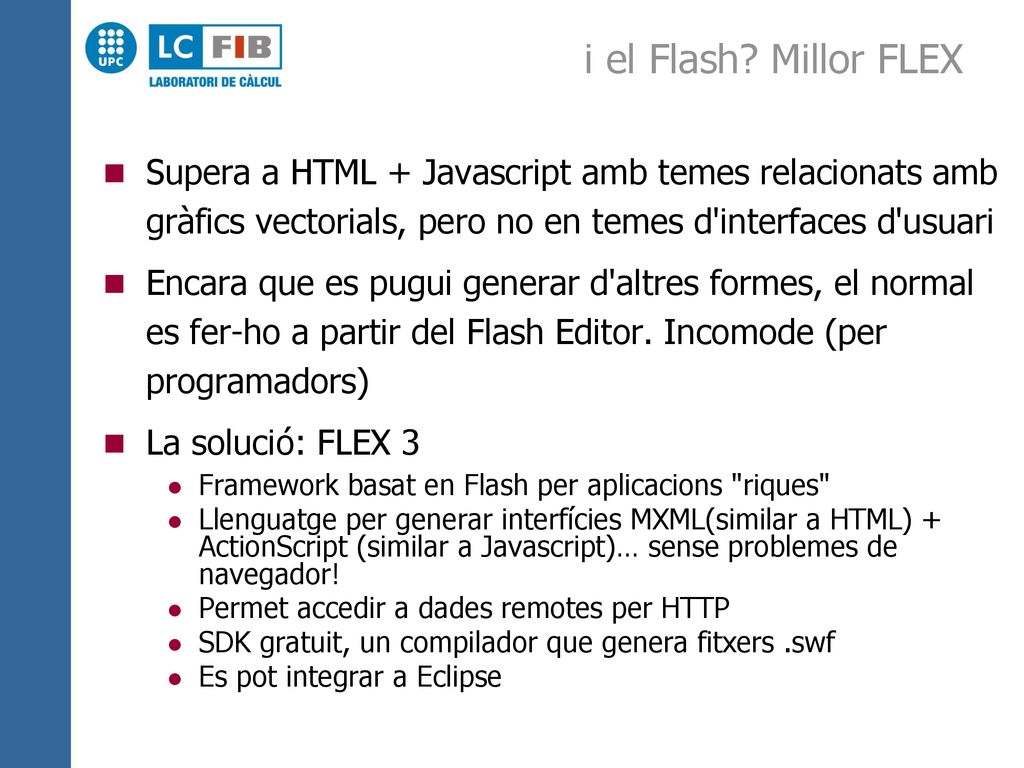 i el Flash Millor FLEX Supera a HTML + Javascript amb temes relacionats amb gràfics vectorials, pero no en temes d interfaces d usuari.