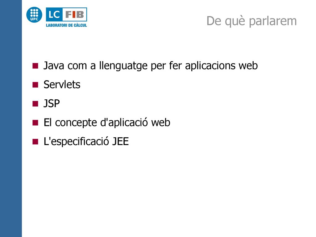 De què parlarem Java com a llenguatge per fer aplicacions web Servlets
