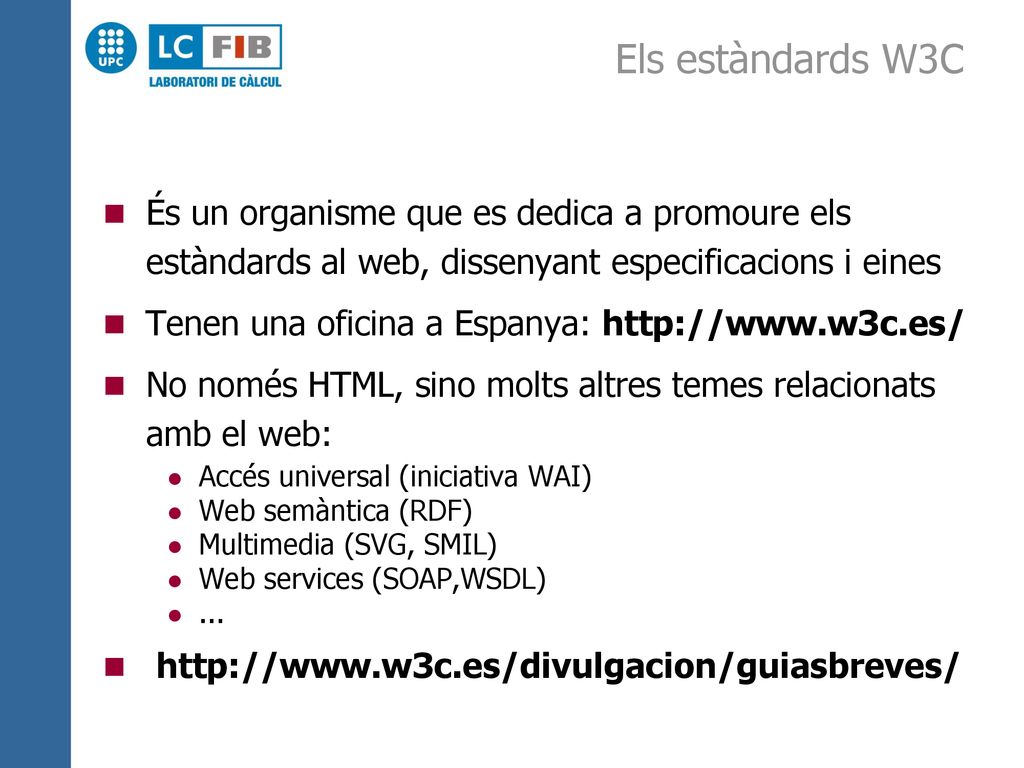 Els estàndards W3C És un organisme que es dedica a promoure els estàndards al web, dissenyant especificacions i eines.