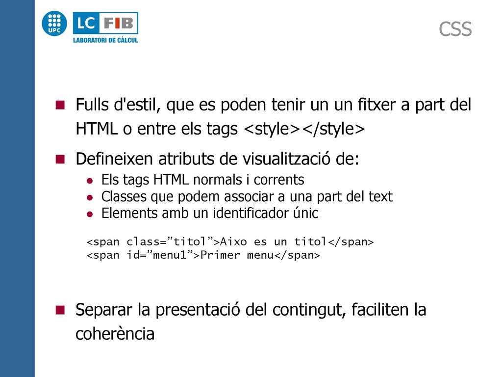 CSS Fulls d estil, que es poden tenir un un fitxer a part del HTML o entre els tags <style></style>