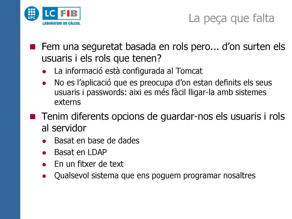 La peça que falta Fem una seguretat basada en rols pero... d’on surten els usuaris i els rols que tenen