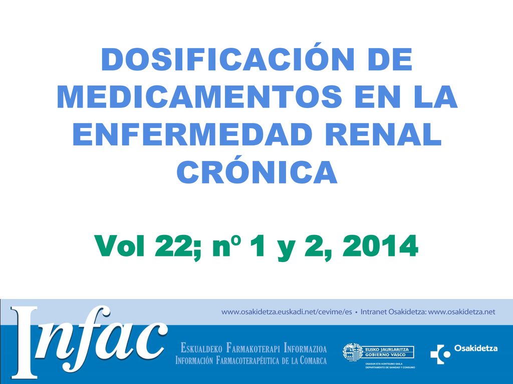 DOSIFICACIÓN DE MEDICAMENTOS EN LA ENFERMEDAD RENAL CRÓNICA Vol 22; nº 1 y 2, 2014