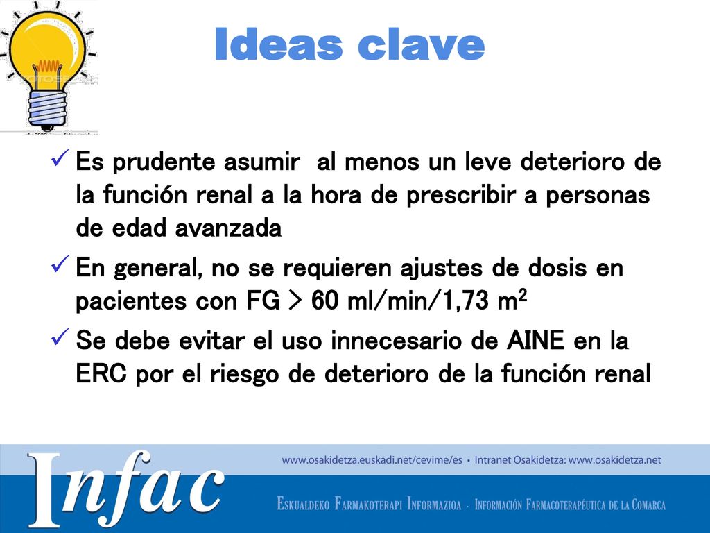 Ideas clave Es prudente asumir al menos un leve deterioro de la función renal a la hora de prescribir a personas de edad avanzada.