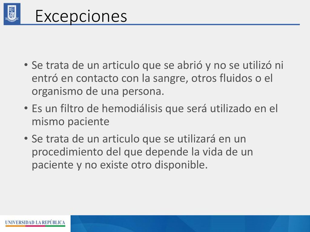 Excepciones Se trata de un articulo que se abrió y no se utilizó ni entró en contacto con la sangre, otros fluidos o el organismo de una persona.