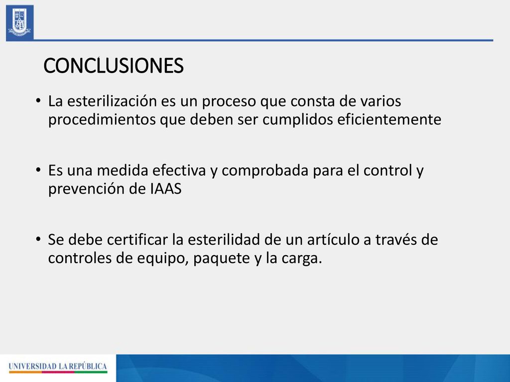 CONCLUSIONES La esterilización es un proceso que consta de varios procedimientos que deben ser cumplidos eficientemente.